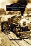Maine Narrow Gauge Railroads (ME) (Images of Rail)