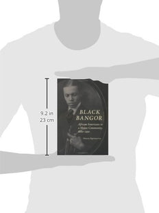 Black Bangor: African Americans in a Maine Community, 1880-1950 (Revisiting New England)