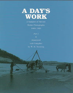 A Day's Work: A Sampler of Historic Maine Photographs 1860-1920, Part I