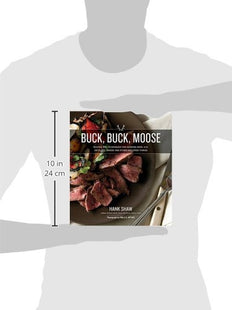 Buck Buck Moose: Recipes and Techniques for Cooking Deer, Elk, Moose, Antelope and Other Antlered Things