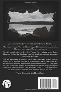 The Acadia You Haven't Seen 2: An Off Trail Hiking Guide To Abandoned Trails & Forgotten Places