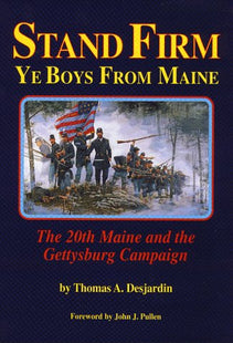 Stand Firm Ye Boys from Maine: The 20th Maine and the Gettysburg Campaign