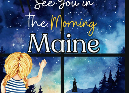See You in the Morning Maine!: A beautiful rhyming bedtime story about Maine written by a Maine teacher!