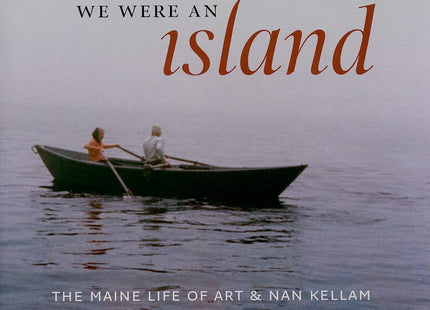 We Were an Island: The Maine Life of Art and Nan Kellam