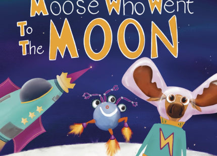 The Moose Who Went to the Moon (Magnificent Moose Adventures)