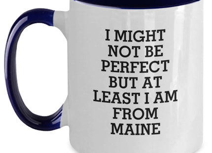 Funny Maine Gifts - I Might Not Be Perfect But At Least I Am From Maine Two Tone Coffee Mug for Graduation, Ideal Gifts from Men to Women, Friends, Coworkers, Family