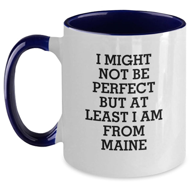 Funny Maine Gifts - I Might Not Be Perfect But At Least I Am From Maine Two Tone Coffee Mug for Graduation, Ideal Gifts from Men to Women, Friends, Coworkers, Family