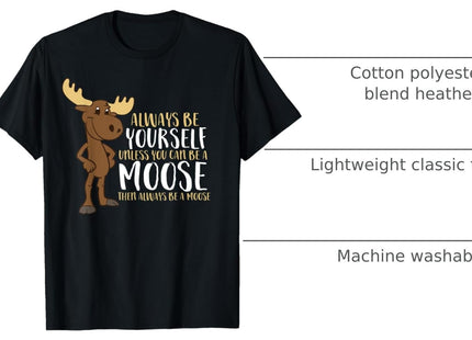 Always Be Yourself Unless You Can Be A Moose T-Shirt Small