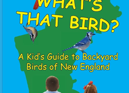 What's That Bird?: A Kid's Guide to Backyard Birds of New England