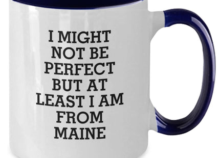 Funny Maine Gifts - I Might Not Be Perfect But At Least I Am From Maine Two Tone Coffee Mug for Graduation, Ideal Gifts from Men to Women, Friends, Coworkers, Family