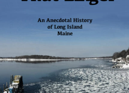 Memories That Linger: An Anecdotal History of Long Island, Maine