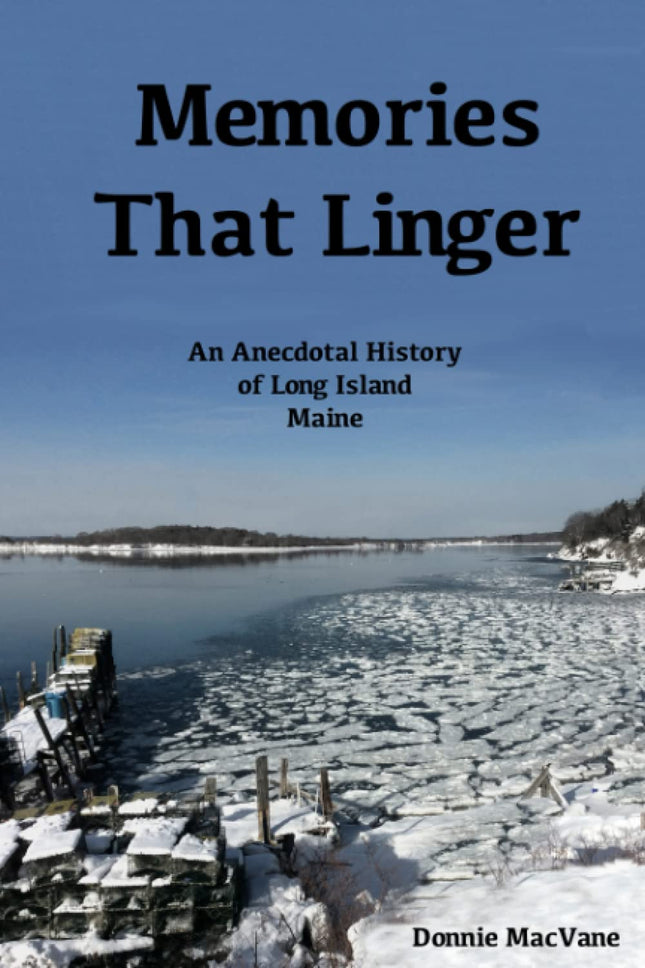 Memories That Linger: An Anecdotal History of Long Island, Maine