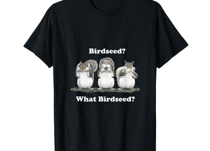What Birdseed? Squirrel T-Shirt T-Shirt