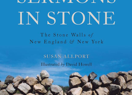 Sermons in Stone: The Stone Walls of New England and New York