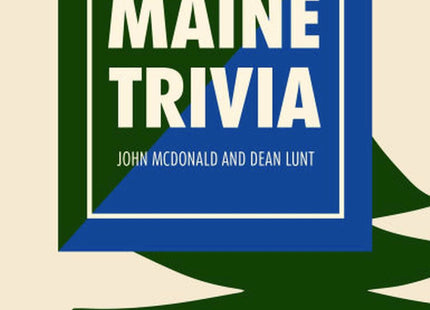 Maine Trivia: A Storyteller's Useful Guide to Useless Information