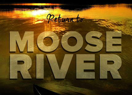 Return to Moose River: In Search of the Spirit of the Great North Woods