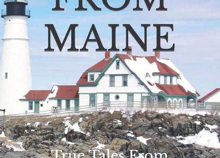 Stories From Maine: True Tales From Maine's History