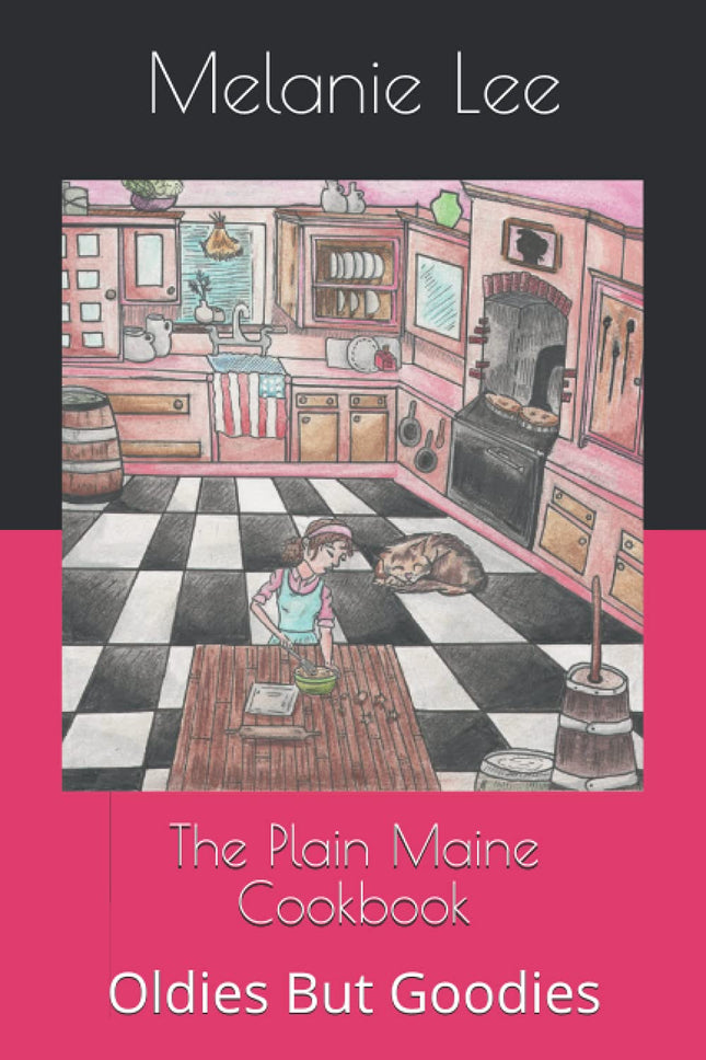The Plain Maine Cookbook: Oldies But Goodies