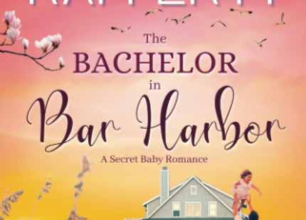 The Bachelor In Bar Harbor. A Secret Baby Romance: A gripping and captivating novel (Secrets In Maine)