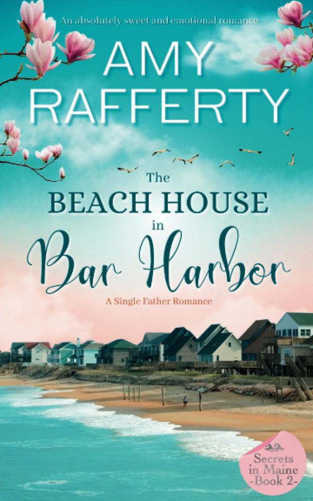 The Beach House In Bar Harbor. A Single Father Romance: An absolutely sweet and emotional romance (Secrets In Maine)