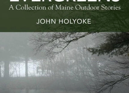 Evergreens: A Collection of Maine Outdoor Stories