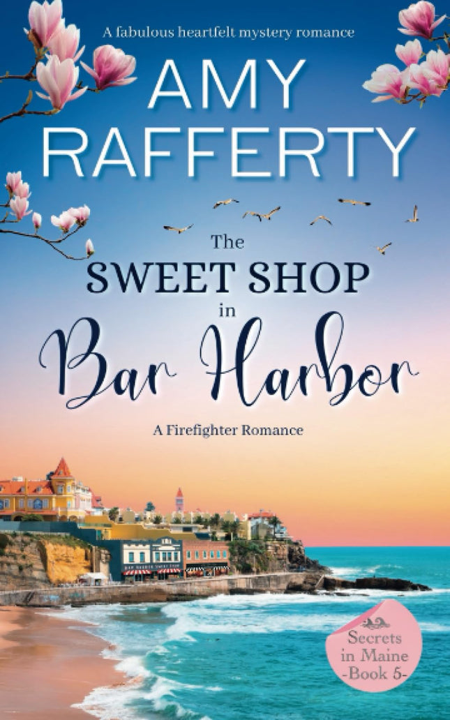 The Sweet Shop In Bar Harbor. A Firefighter Romance: A fabulous heartfelt mystery romance (Secrets In Maine)