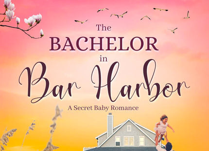 The Bachelor In Bar Harbor. A Secret Baby Romance: A gripping and captivating novel (Secrets In Maine Book 3)