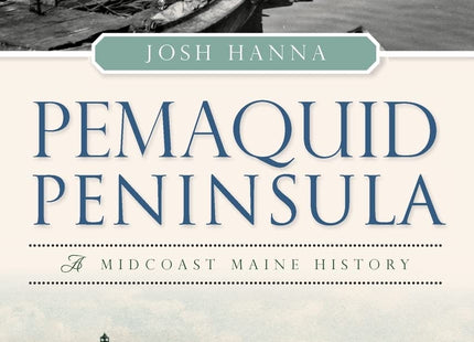 Pemaquid Peninsula: A Midcoast Maine History