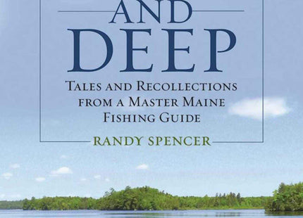 Wide and Deep: Tales and Recollections from a Master Maine Fishing Guide