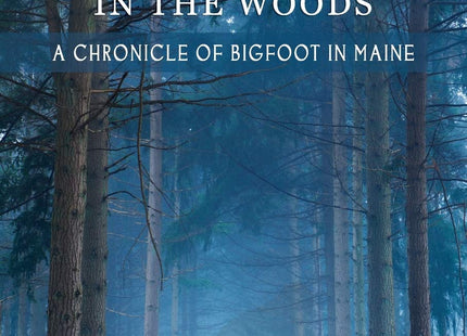 Shadows in the Woods: A Chronicle of Bigfoot in Maine