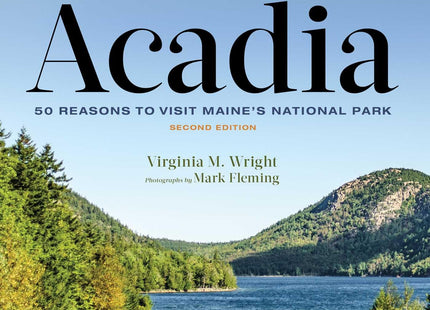 Ultimate Acadia: 50 Reasons to Visit Maine's National Park