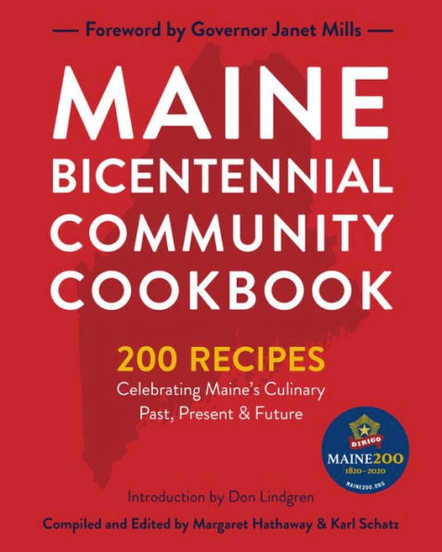 Maine Bicentennial Community Cookbook: 200 Recipes Celebrating Maine's Culinary Past, Present, and Future