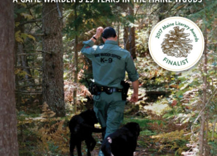 Good Man with a Dog: A Game Warden's 25 Years in the Maine Woods