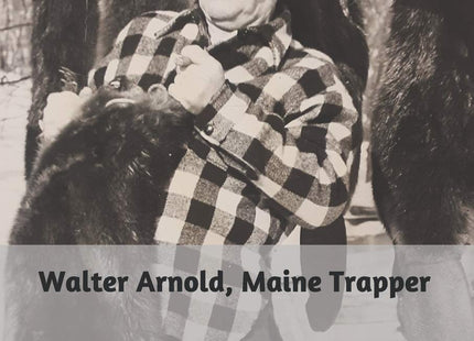Walter Arnold, Maine Trapper: Stories from one of the Last Mountain Men