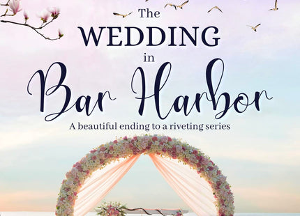 The Wedding In Bar Harbor: A Clean & Wholesome Family Saga: A riveting beach mystery series (Secrets In Maine Book 7)