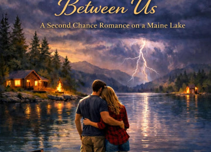 The Lake Between Us: A second chance romance on a Maine Lake