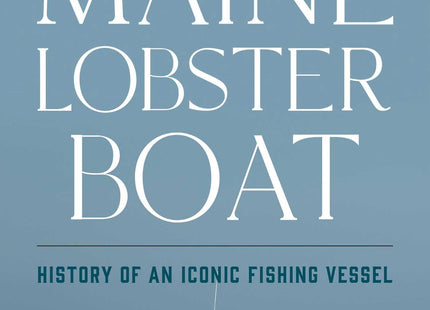 Maine Lobster Boat: History of an Iconic Fishing Vessel