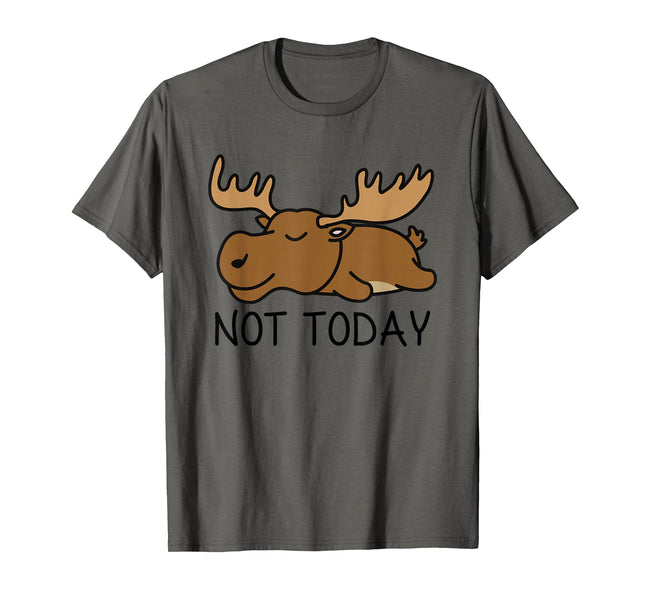 Not Today Lazy Moose T-Shirt