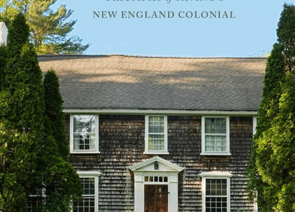 A House Restored: The Tragedies and Triumphs of Saving a New England Colonial
