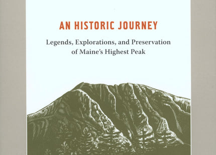 Katahdin: An Historic Journey - Legends, Exploration, and Preservation of Maine's Highest Peak