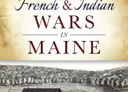 French & Indian Wars in Maine (Military)