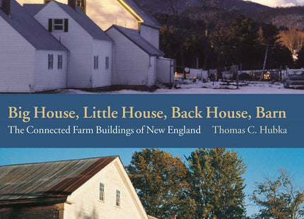 Big House, Little House, Back House, Barn: The Connected Farm Buildings of New England