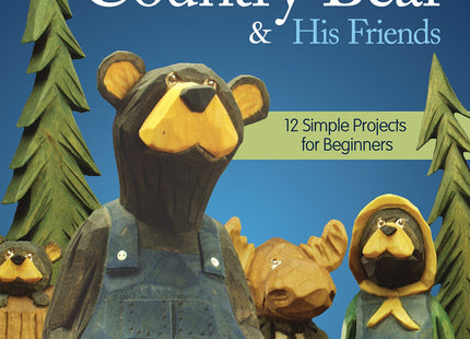 Whittling the Country Bear & His Friends: 12 Simple Projects for Beginners (Fox Chapel Publishing) Step-by-Step Instructions & Easy-to-Use Patterns for Bears, Moose, Beavers, & Rabbits; 180 Photos