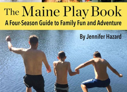 The Maine Play Book: A Four-Season Guide to Family Fun and Adventure