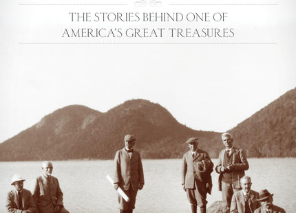 Historic Acadia National Park: The Stories Behind One of America's Great Treasures