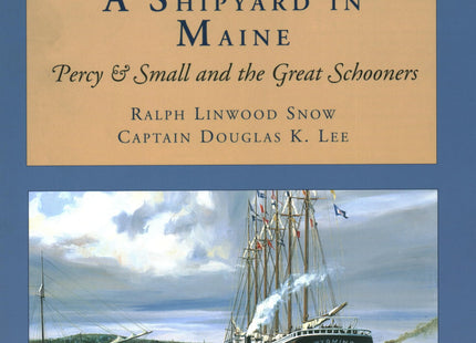 A Shipyard in Maine: Percy & Small and the Great Schooners