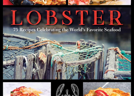 Lobster: 75 Recipes Celebrating the World's Favorite Seafood