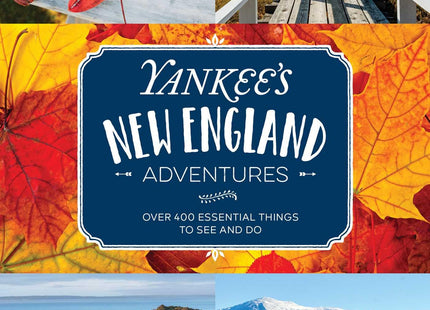 Yankee's New England Adventures: Over 400 Essential Things to See and Do