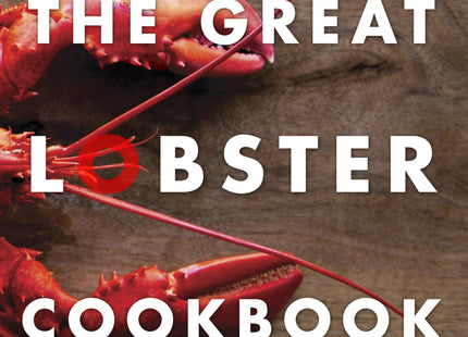 The Great Lobster Cookbook: More than 100 Recipes to Cook at Home