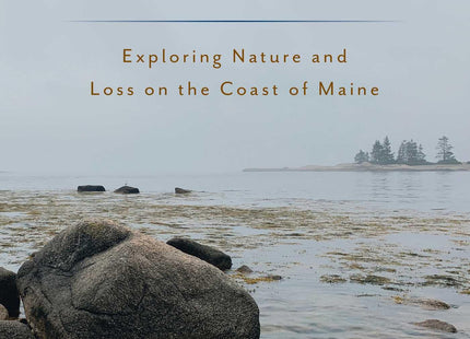 More Than Meets the Eye: Exploring Nature and Loss on the Coast of Maine